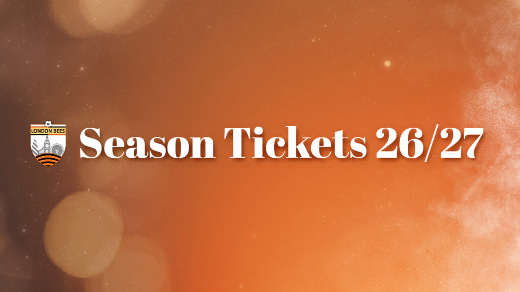 LONDON BEES SEASON TICKETS 26/27